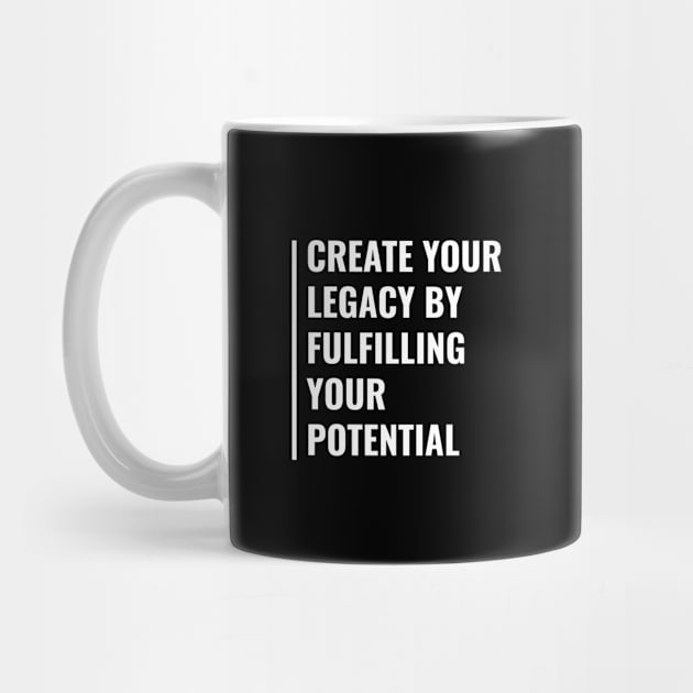 Fulfill Your Potential Create Your Legacy Quote by kamodan